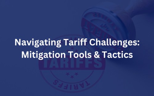 Navigating Tariff Challenges: Mitigation Tools & Tactics