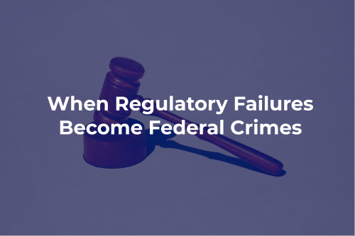 Regulatory Failures becomes federal crimes